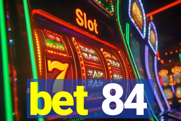 bet 84